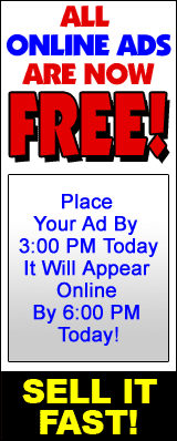 Place Your Ad Now! This is the fastest, most convenient and easiest way to place all your Classifieds ads with an extended deadline for our Internet Customers.  Your classified ad will appear both online and in the newsstand edition.